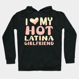I Love My Hot Latina Girlfriend Hoodie